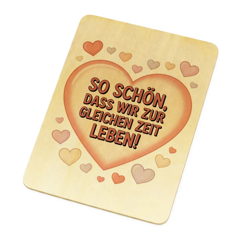 So schön, dass wir zur gleichen Zeit leben! Postkarte aus Holz