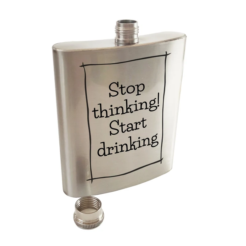 Stop thinking! Start drinking Flachmann