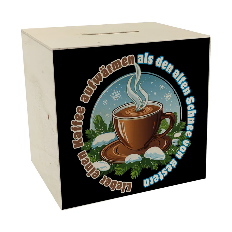 dampfende Kaffeetasse Spardose mit Spruch: Kaffee aufwärmen, statt Schnee gestern