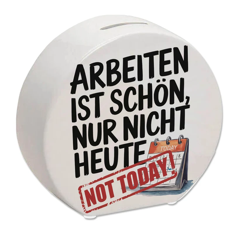 Nicht heute Arbeiten Spardose Arbeiten ist schön