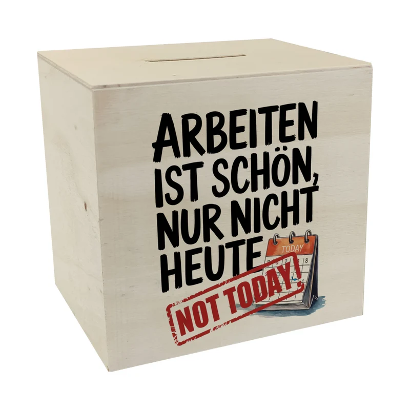 Nicht heute Arbeiten Spardose Arbeiten ist schön